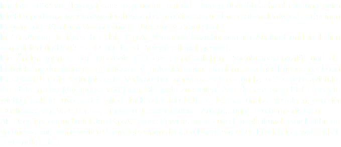 Im Jahr 1963 von Rolando Jais gegründet, hat der Betrieb über 50 Jahre Erfahrung beim Direktimport vorzuweisen, wodurch wir mit dem nationalen und internationalen Markt und seinen Regeln und ständigen Veränderungen bestens vertraut sind. In 50 Jahren Tätigkeit hat Jais S.p.A. Vertrauensbeziehungen im Ausland und in Italien konsolidiert und stets auf Qualität und Preisgünstigkeit gesetzt. Die Änderungen in der Typologie und der ursprünglichen Produktionskapazität und die Entwicklung des Marktgeschmacks und -anforderungen erfordern ständiges Engagement und Flexibilität. Um die Bedürfnisse des Verbrauchers vorwegzunehmen und zu erfüllen ist es wichtig, ihn stets in den Mittelpunkt von jeder Strategie zu stellen. Aus diesem Grund ist es heute wichtiger als je zuvor, jedes Glied der Produktionskette zu kennen und zu verfolgen, von der Quelle bis zum Verbraucher, um die unterschiedlichen Anforderungen zu harmonisieren. Als Direktimporteur bietet Jais S.p.A. seinen Service, seine Zuverlässigkeit und seine Erfahrung an und schafft, ohne weitere Umwege, einen direkten Kanal zwischen Produktionswirklichkeit und Endkunden. 